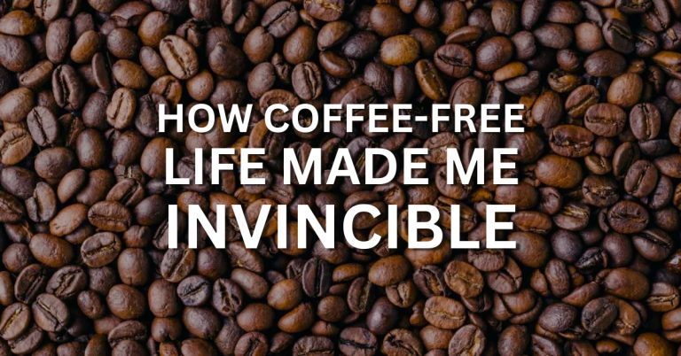 how coffee-free life made me invincible