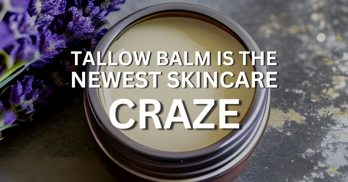 tallow balm is the newest skincare craze