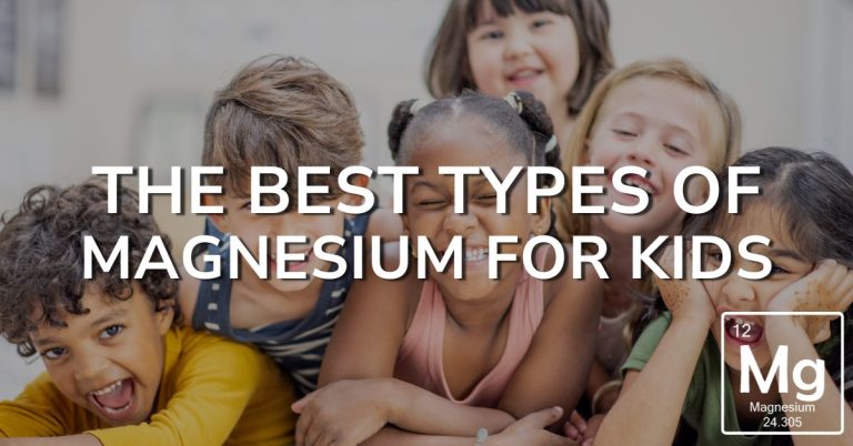 The Best Types of Magnesium For Kids