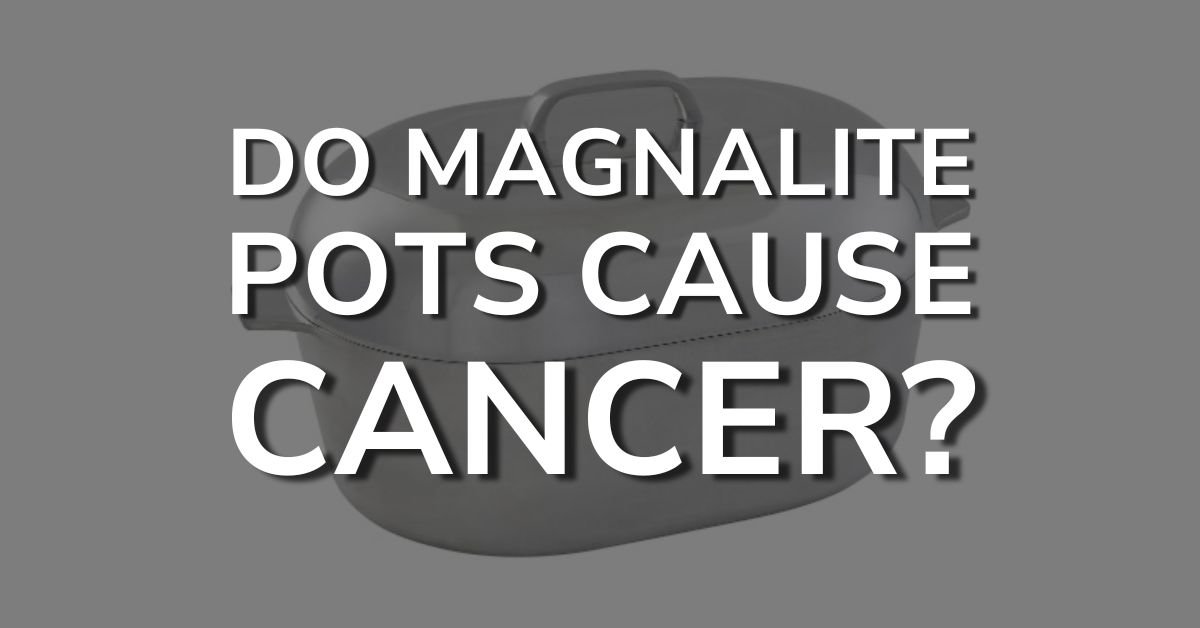 do magnalite pots cause cancer
